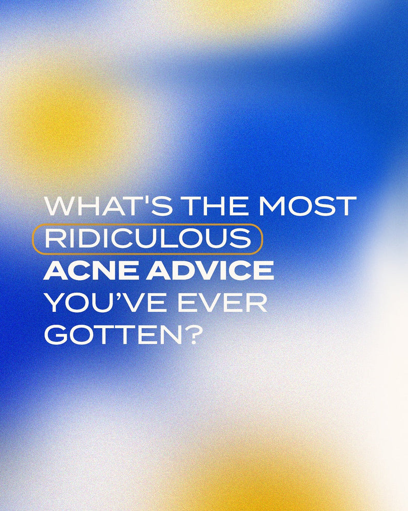 yellow and blue graphic that says "what's the most ridiculous acne advice you've ever gotten?"
